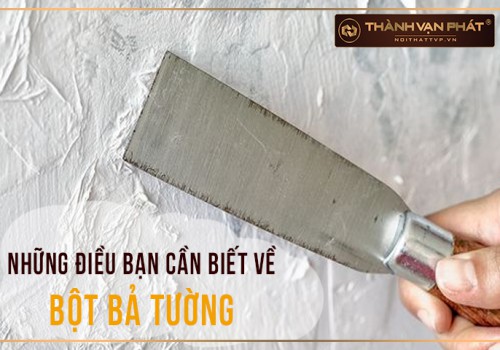 Những điều bạn cần biết về bột bả tường (bột trét tường)